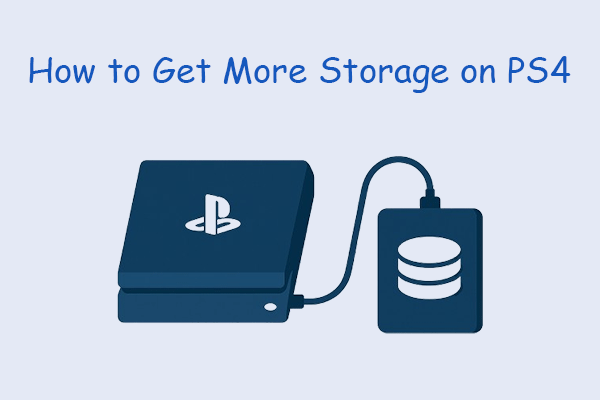 How to Get More Storage on PS4? 4 Effective Methods