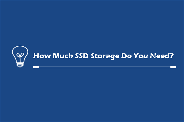 How Much SSD Storage Do Need? Get Answer Now