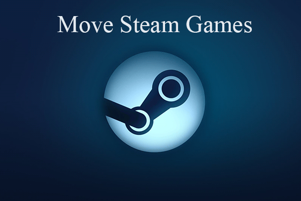 3 Methods to Help You Move Steam Games to Another Drive