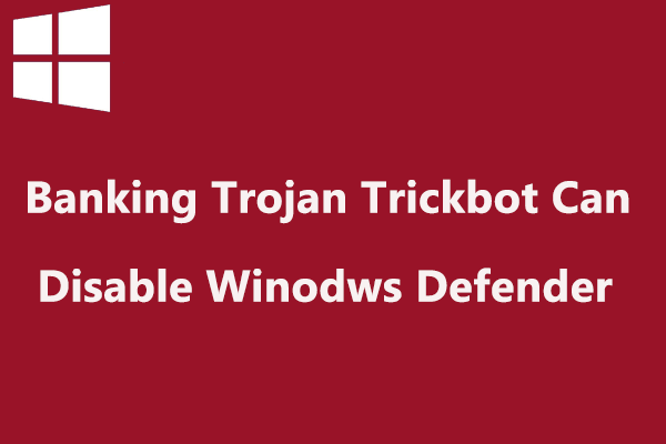 Aviso: 250 milhões de contas Trojan podem desativar o Windows Defender