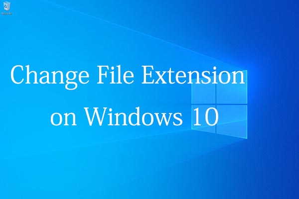 change file extension Windows 10