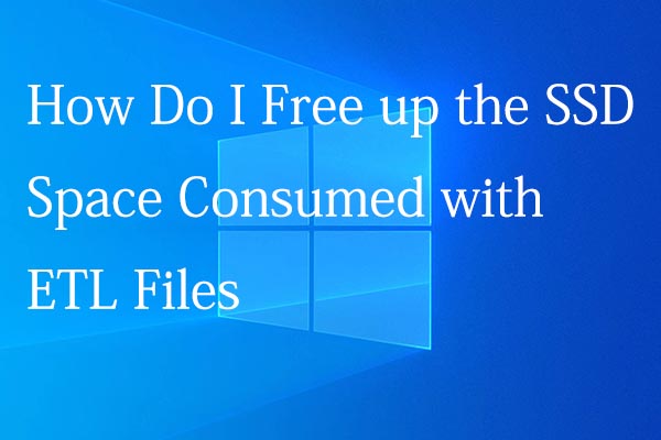 free up SSD space consumed with ETL files
