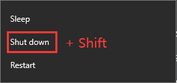 press Shift key and shut down