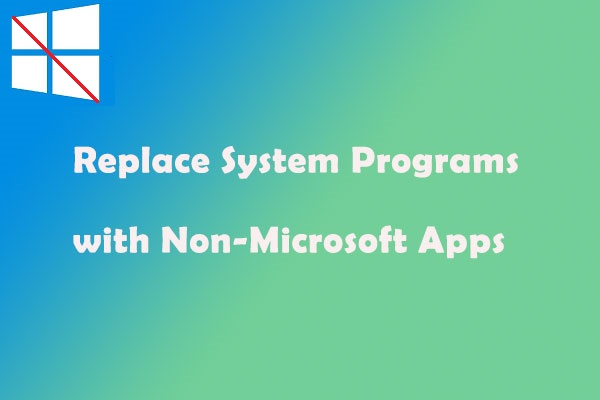 replace system programs with non-Microsoft apps