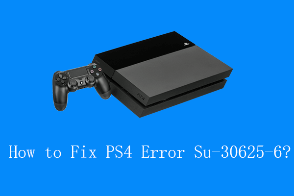 Så mange afstemning udtrykkeligt How to Fix PS4 Error Su-30625-6 [4 Step-by-Step Solutions]