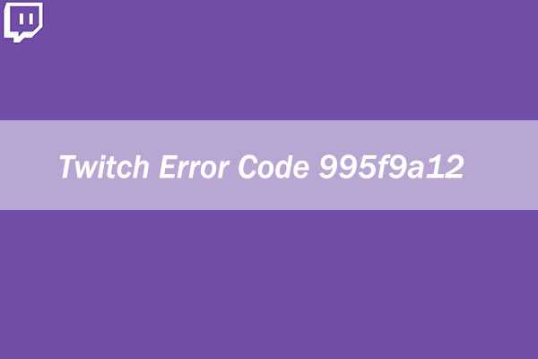 Twitch error code 995f9a12