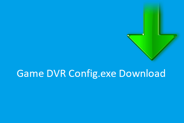 Game DVR Error Fix: Game DVR Config.exe Download