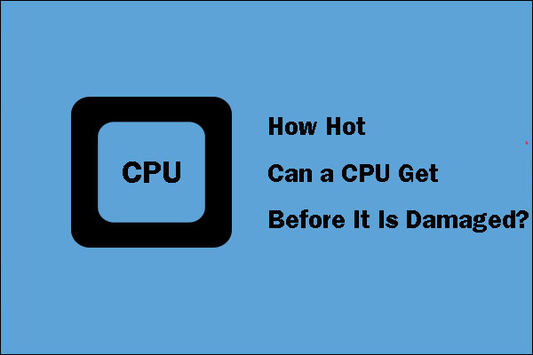 how hot can a CPU get before it is damaged