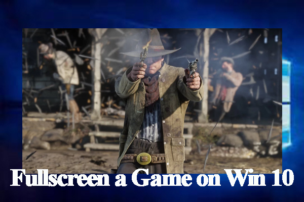 how to full screen games in windows 10