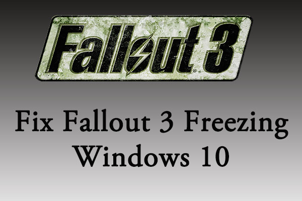 5 Methods To Fix Fallout 3 Freezing Windows 10