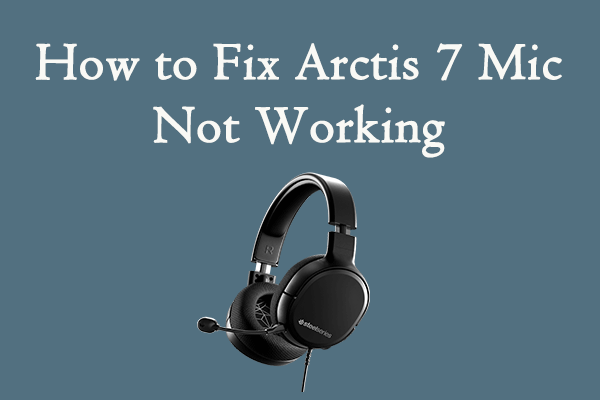 Arctis 7 Mic Not Working? Here Are 4 Solutions for You