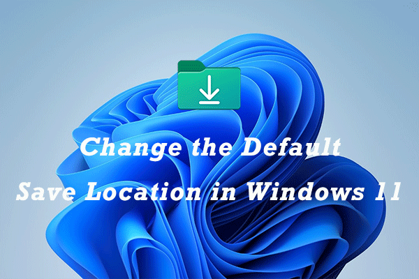 How to change the default save location in windows 11 