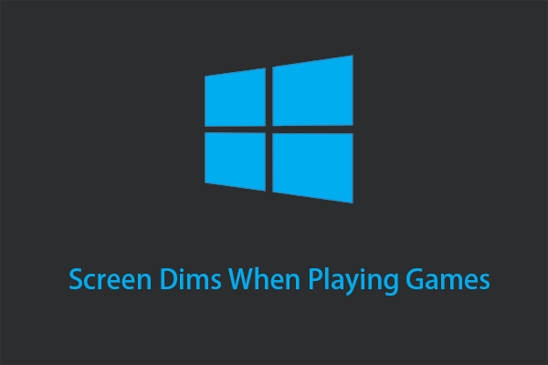 screen dims when playing games Windows 10
