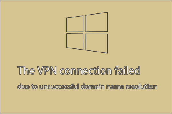 the VPN connection failed due to unsuccessful domain name resolution