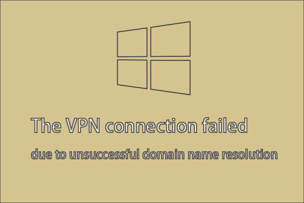 the VPN connection failed due to unsuccessful domain name resolution