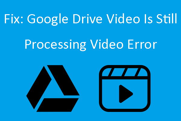 Google drive video still processing