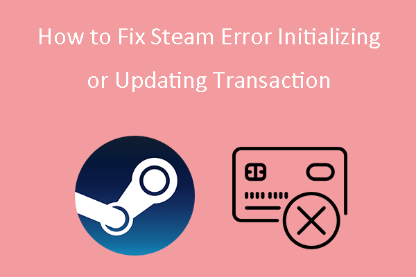 steam there seems to have been an error initializing or updating your transaction