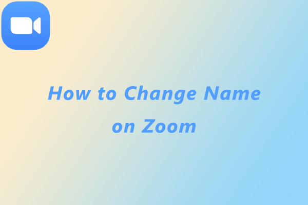 How to Change Name on Zoom in Different Situations [2022 Update]