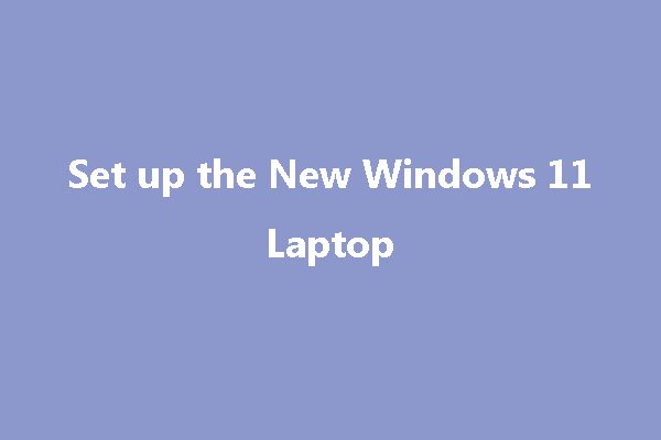 set up the new Windows 11 laptop