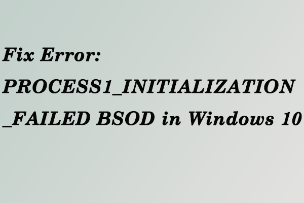 PROCESS1_INITIALIZATION_FAILED Windows 10