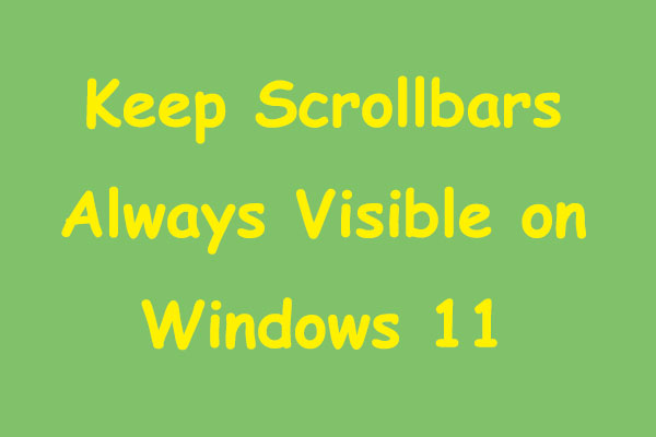 keep scrollbars always visible on Windows 11