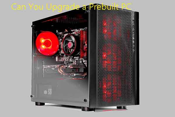 Can You Upgrade a Prebuilt PC? How to Upgrade CPU/GPU/Storage?