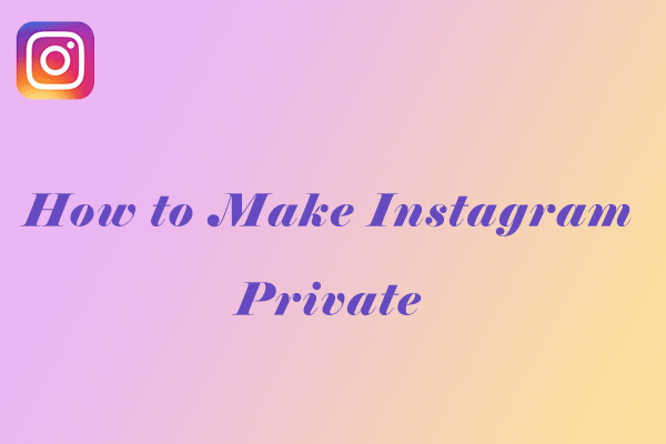 How to Make Instagram Private on PC/Mobile? Follow This Tutorial