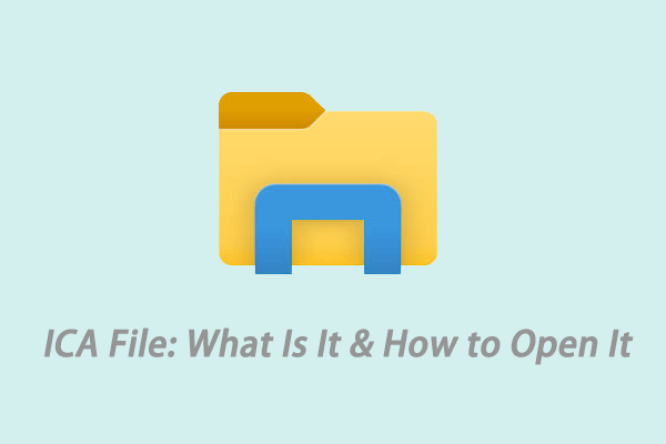 What’s an ICA File and How to Open an ICA File in Windows 11/10?