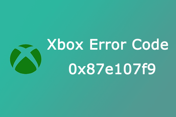 How to Fix Xbox Error Code 0x87e107f9 on Xbox One/Windows PC?