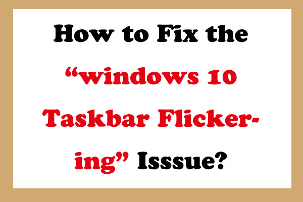 How to Fix the Taskbar Flickering Issue on Windows 10/11?