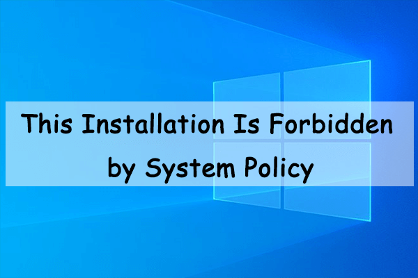 Fix: This Installation Is Forbidden by System Policy in Win10/11 Fix: This Installation Is Forbidden by System Policy in Win10/11
