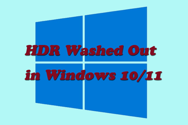 4 Solutions to Fix HDR Washed Out in Windows 10/11