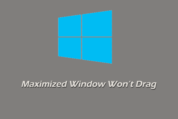 [Full Guide] Maximized Window Won’t Drag in Windows 10/11