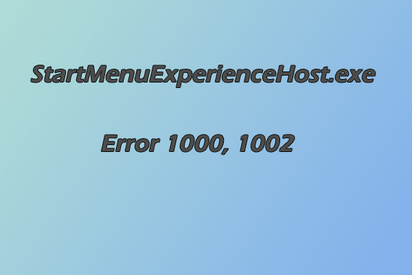 [Full Guide] StartMenuExperienceHost.exe Error 1000/1002