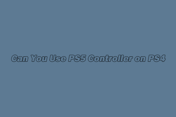 Can You Use PS5 Controller On PS4 Connect PS5 Controller To PS4