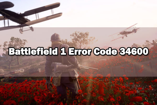 [5 Solutions] How to Fix the Battlefield 1 Error Code 34600?