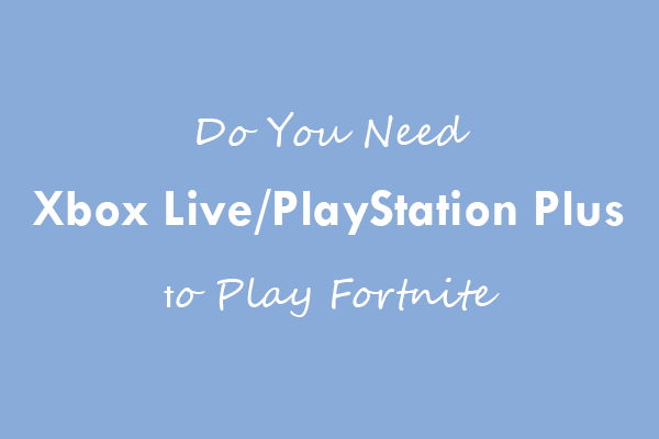 Do You Need Xbox Live/PlayStation Plus to Play Fortnite