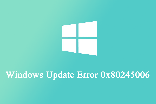 How to Get Rid of the Windows Update Error Code 0x80245006? - MiniTool ...